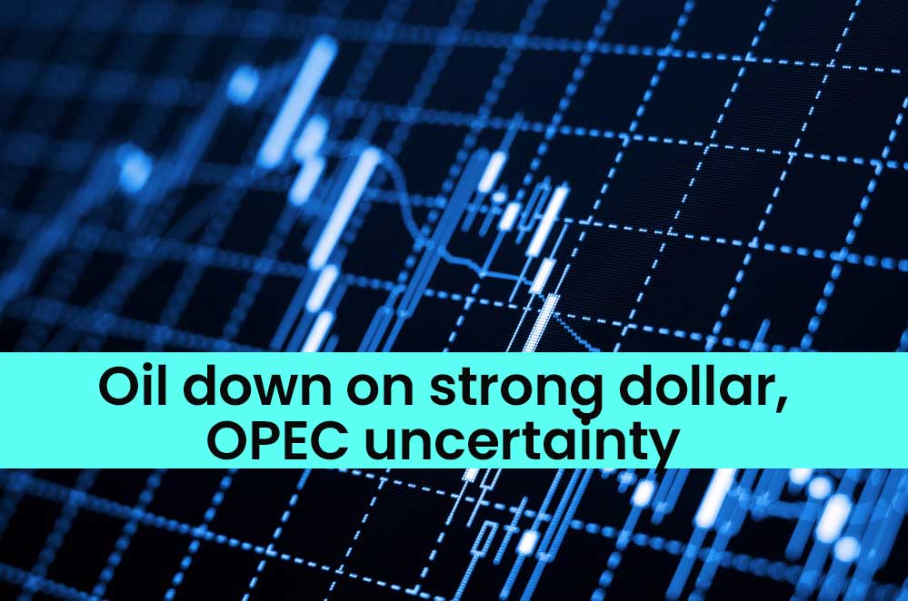 Oil down on strong dollar, OPEC uncertainty